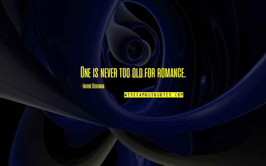 Vondie Curtis Hall Quotes By Ingrid Bergman: One is never too old for romance. Vondie Curtis Hall Quotes By Ingrid Bergman: One is never too old for romance.