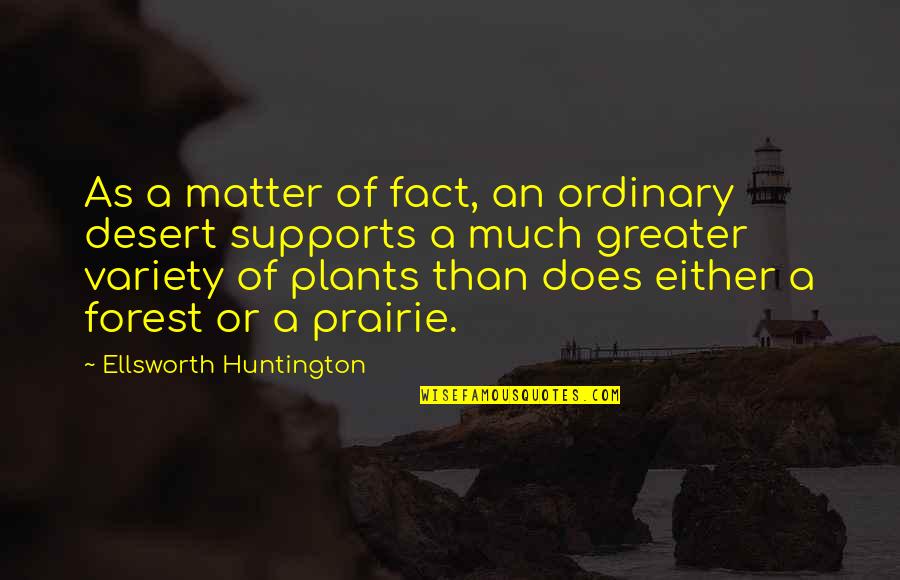 Vondracek Poster Quotes By Ellsworth Huntington: As a matter of fact, an ordinary desert