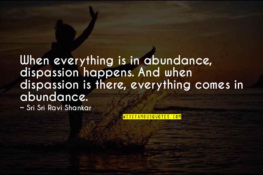 Vondrak Yarn Quotes By Sri Sri Ravi Shankar: When everything is in abundance, dispassion happens. And Vondrak Yarn Quotes By Sri Sri Ravi Shankar: When everything is in abundance, dispassion happens. And