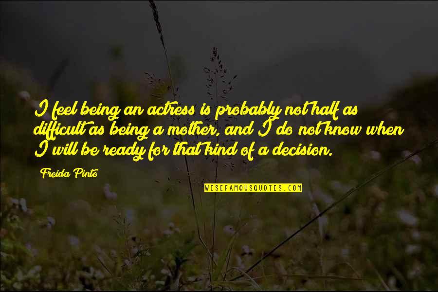 Vondru Ka Bratrstvo Kri T Lu Quotes By Freida Pinto: I feel being an actress is probably not Vondru Ka Bratrstvo Kri T Lu Quotes By Freida Pinto: I feel being an actress is probably not