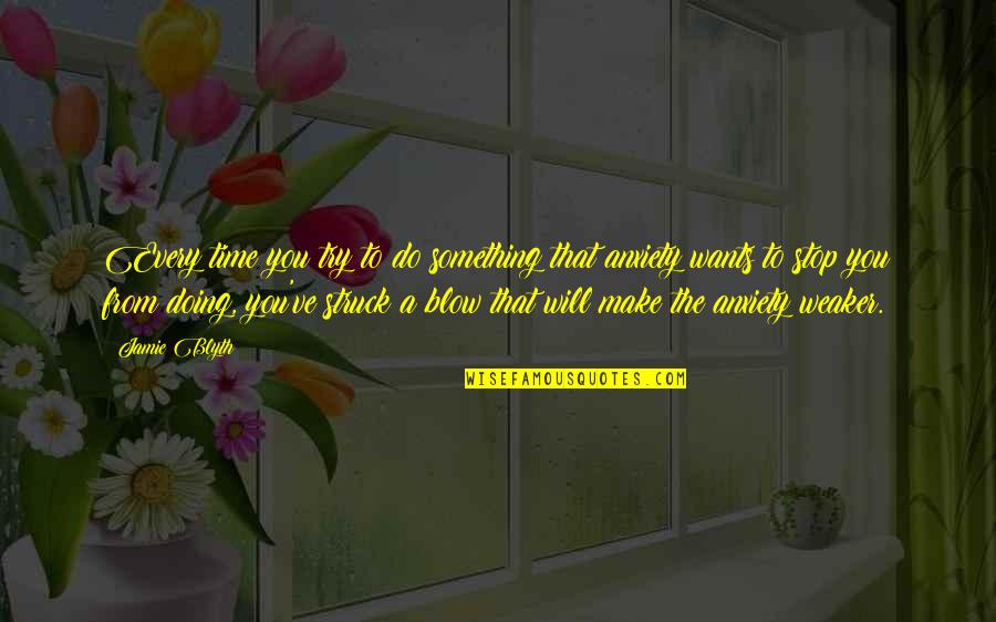 Vondruska D Lo Quotes By Jamie Blyth: Every time you try to do something that Vondruska D Lo Quotes By Jamie Blyth: Every time you try to do something that