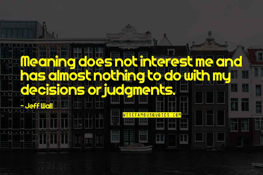Vongerichten Salmon Quotes By Jeff Wall: Meaning does not interest me and has almost