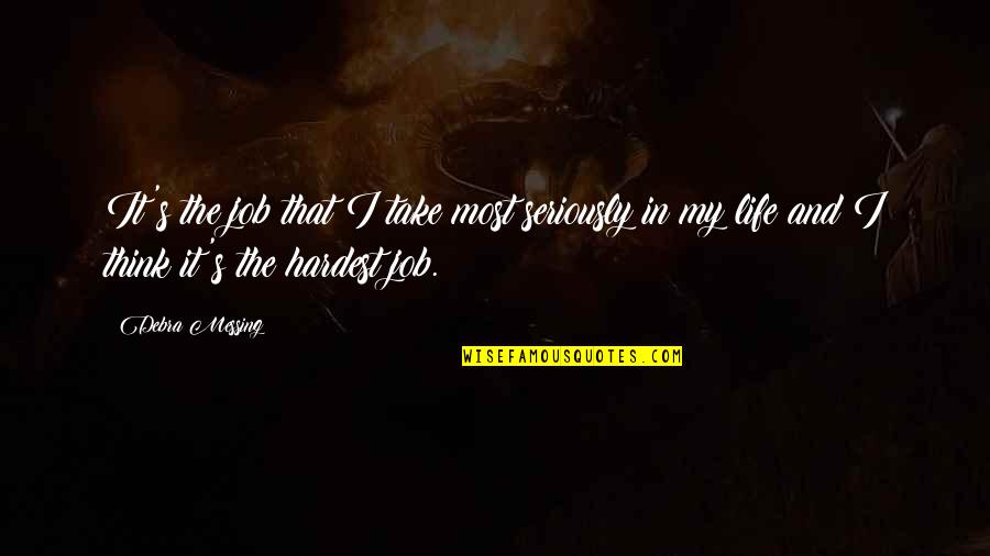 Vonhmb Quotes By Debra Messing: It's the job that I take most seriously Vonhmb Quotes By Debra Messing: It's the job that I take most seriously