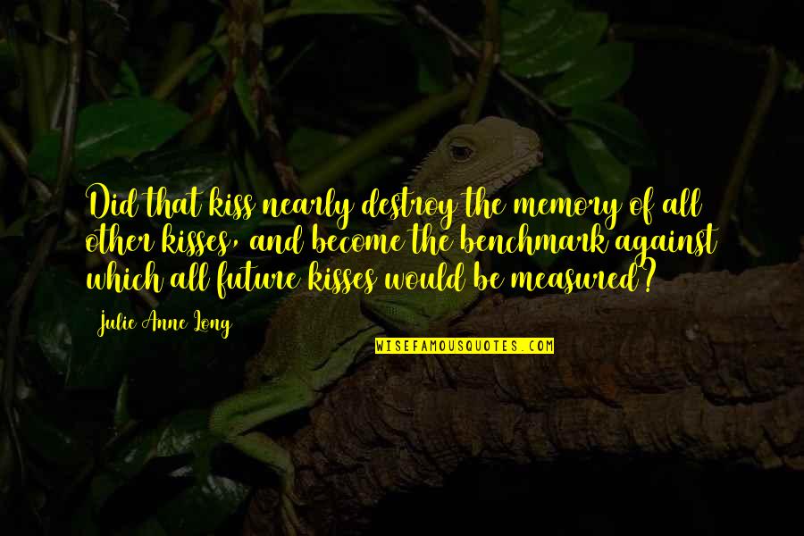 Voniak Quotes By Julie Anne Long: Did that kiss nearly destroy the memory of Voniak Quotes By Julie Anne Long: Did that kiss nearly destroy the memory of