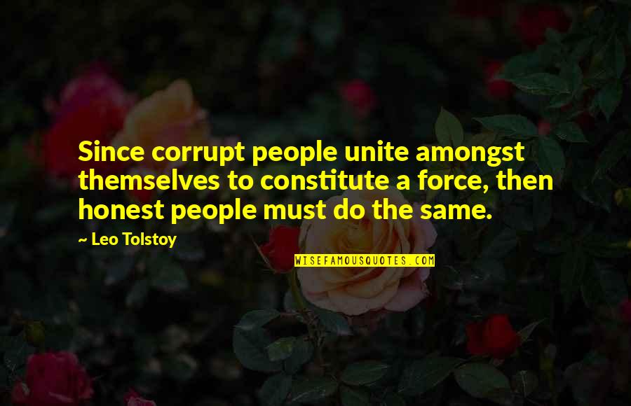 Voniak Quotes By Leo Tolstoy: Since corrupt people unite amongst themselves to constitute