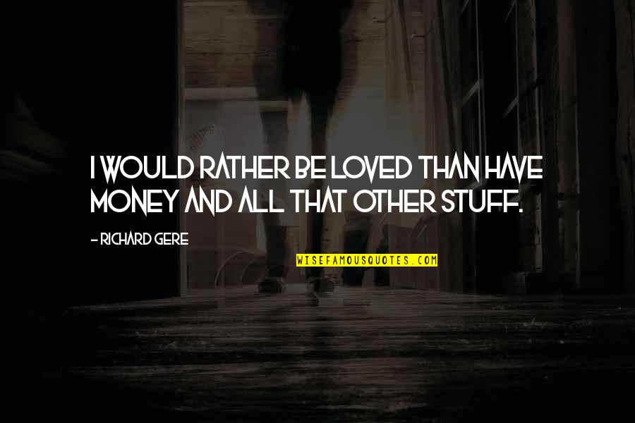 Vonien Quotes By Richard Gere: I would rather be loved than have money