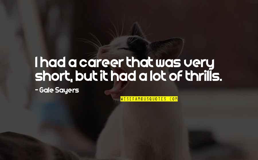 Vonnart Quotes By Gale Sayers: I had a career that was very short,