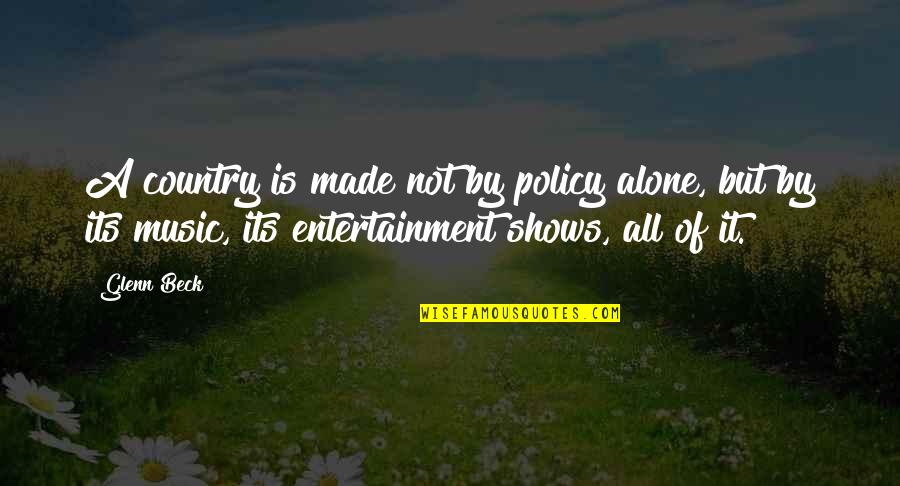 Vonnart Quotes By Glenn Beck: A country is made not by policy alone,