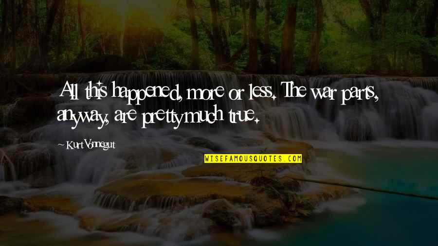 Vonnegut Slaughterhouse Five Quotes By Kurt Vonnegut: All this happened, more or less. The war