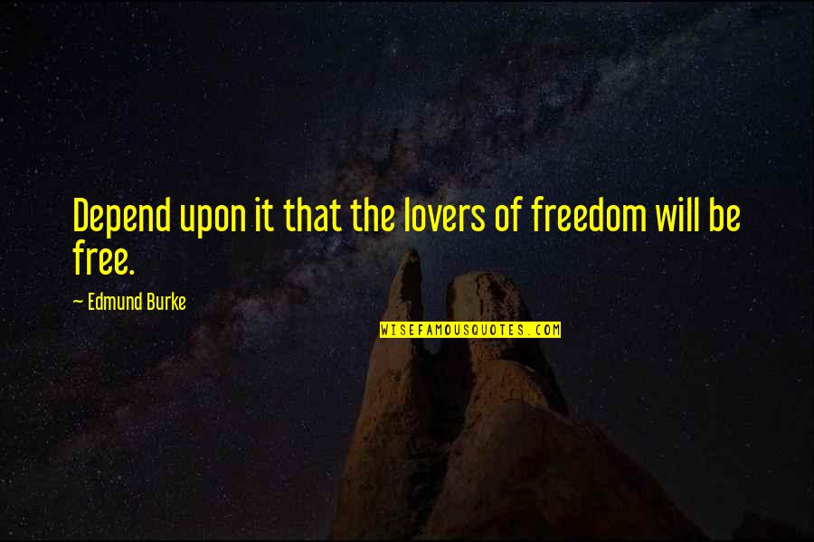 Vonnegut Writing Quotes By Edmund Burke: Depend upon it that the lovers of freedom