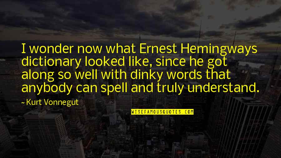 Vonnegut Writing Quotes By Kurt Vonnegut: I wonder now what Ernest Hemingways dictionary looked