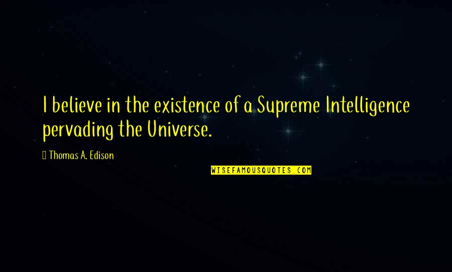 Vonneguts Books Quotes By Thomas A. Edison: I believe in the existence of a Supreme