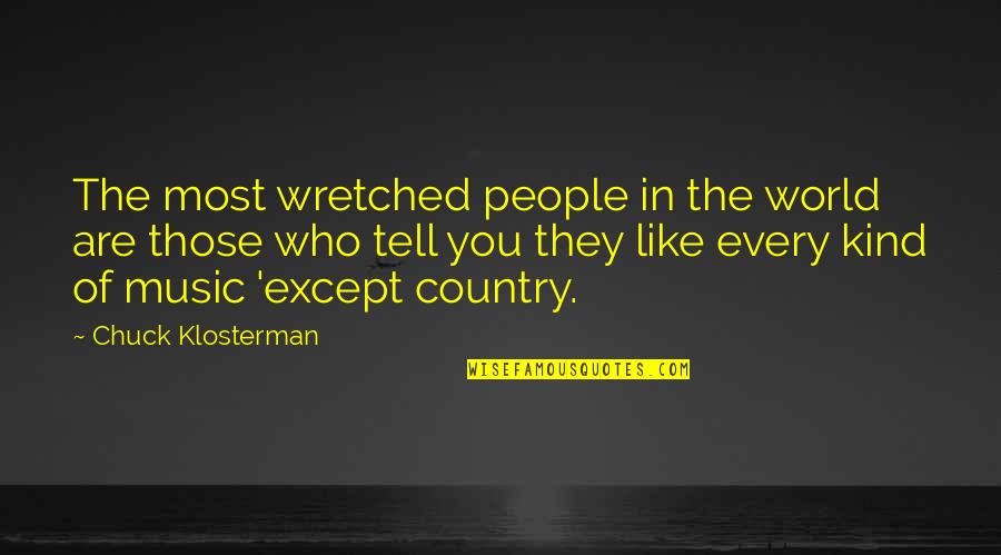 Vonnie Lopez Quotes By Chuck Klosterman: The most wretched people in the world are