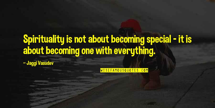 Vonnie Whitworth Quotes By Jaggi Vasudev: Spirituality is not about becoming special - it Vonnie Whitworth Quotes By Jaggi Vasudev: Spirituality is not about becoming special - it