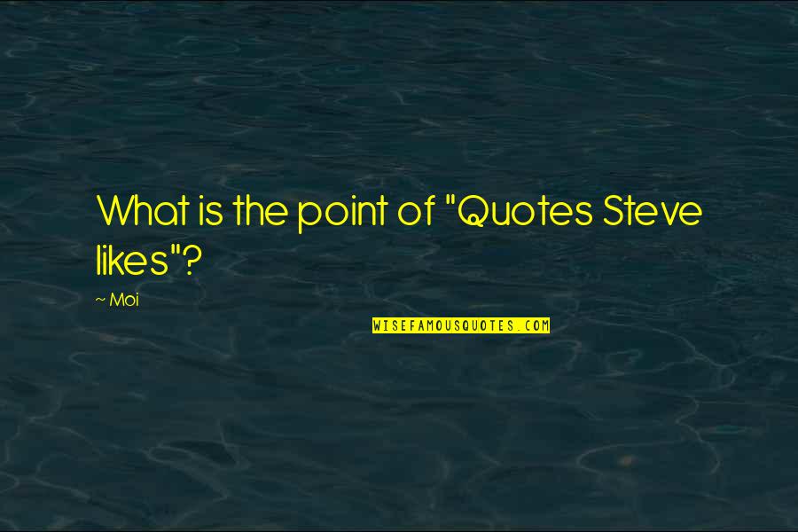 Vonnie Whitworth Quotes By Moi: What is the point of "Quotes Steve likes"?