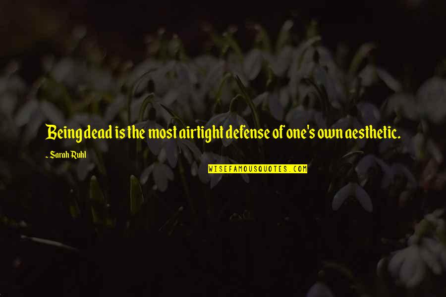 Vonnie Whitworth Quotes By Sarah Ruhl: Being dead is the most airtight defense of