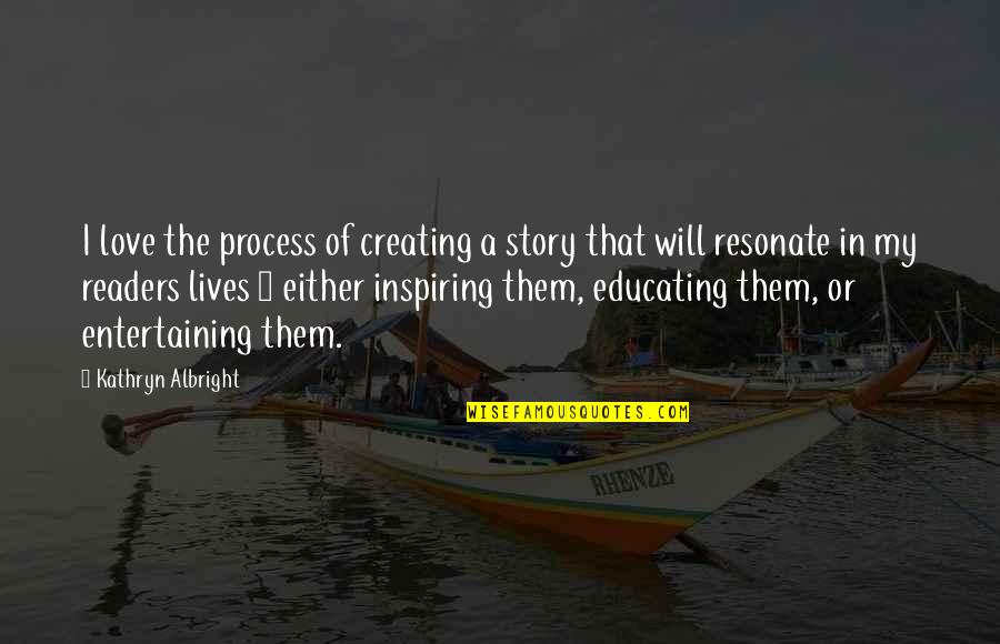 Vonroll Quotes By Kathryn Albright: I love the process of creating a story
