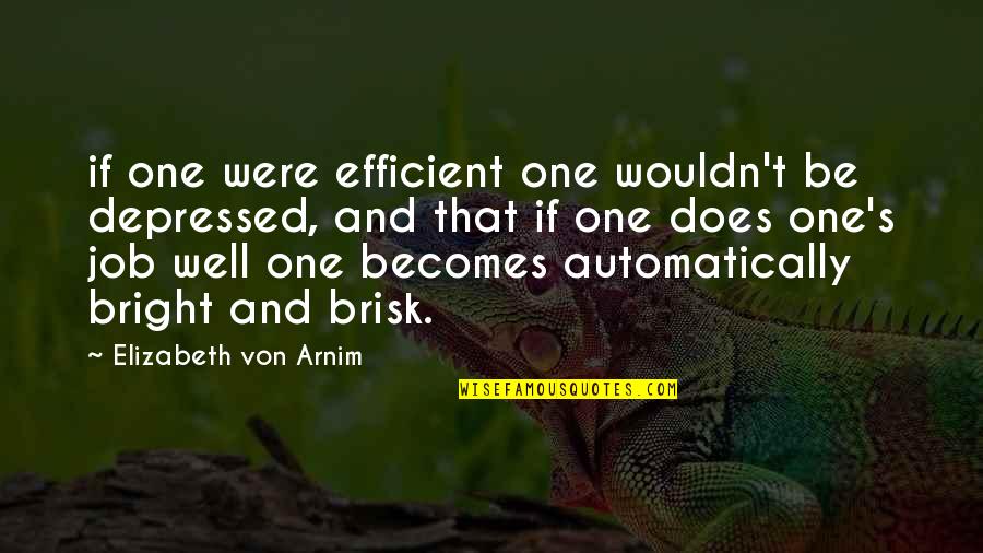 Von's Quotes By Elizabeth Von Arnim: if one were efficient one wouldn't be depressed, Von's Quotes By Elizabeth Von Arnim: if one were efficient one wouldn't be depressed,