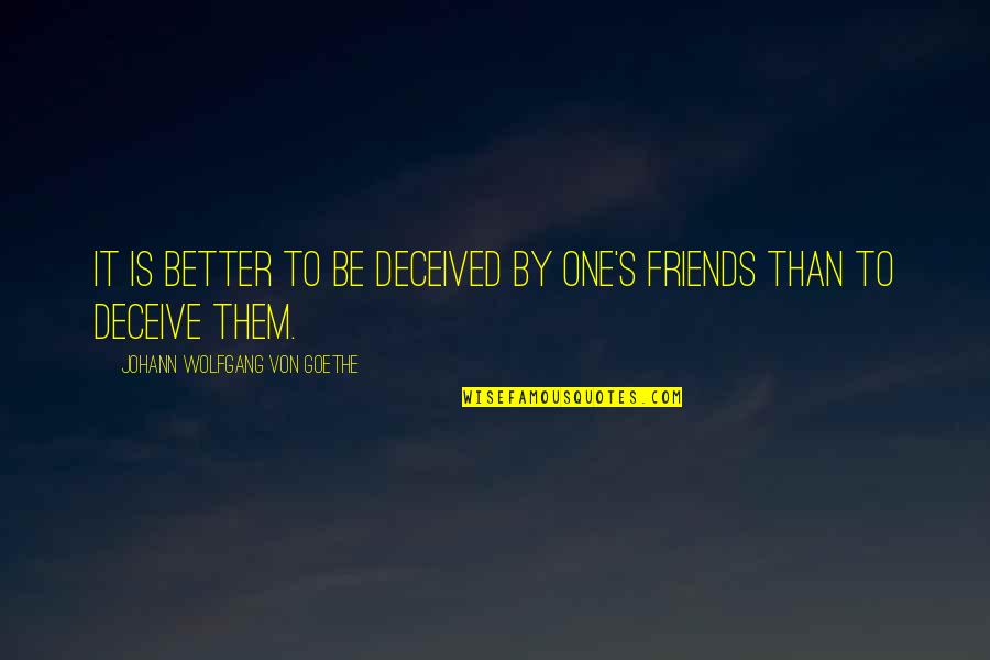 Von's Quotes By Johann Wolfgang Von Goethe: It is better to be deceived by one's Von's Quotes By Johann Wolfgang Von Goethe: It is better to be deceived by one's