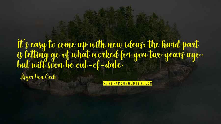 Von's Quotes By Roger Von Oech: It's easy to come up with new ideas; Von's Quotes By Roger Von Oech: It's easy to come up with new ideas;