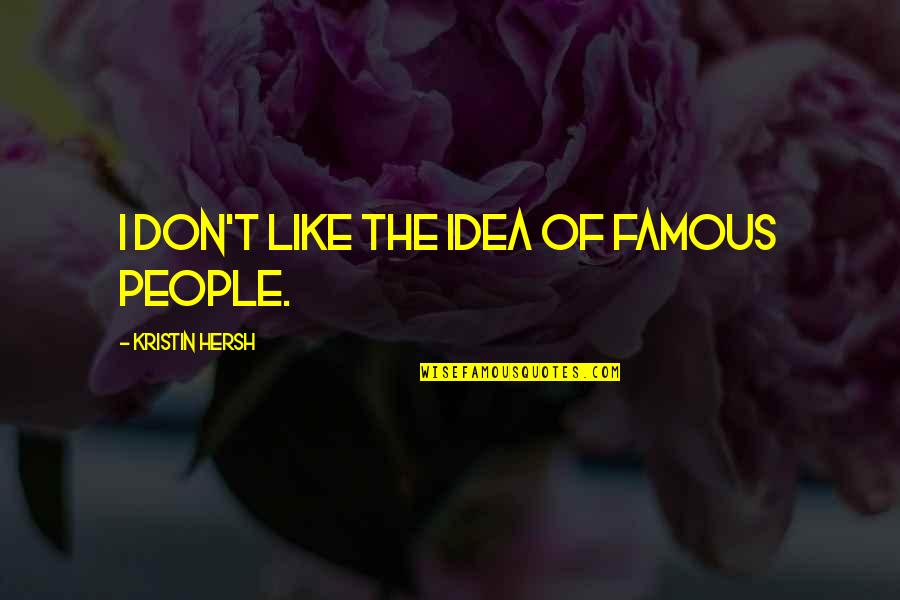 Vonshay Mccarther Quotes By Kristin Hersh: I don't like the idea of famous people. Vonshay Mccarther Quotes By Kristin Hersh: I don't like the idea of famous people.