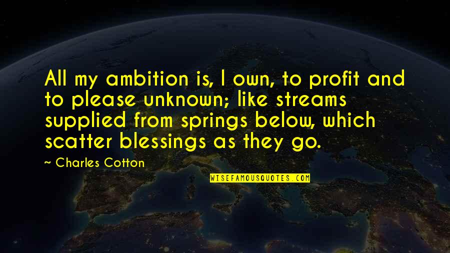 Vontade Em Quotes By Charles Cotton: All my ambition is, I own, to profit Vontade Em Quotes By Charles Cotton: All my ambition is, I own, to profit