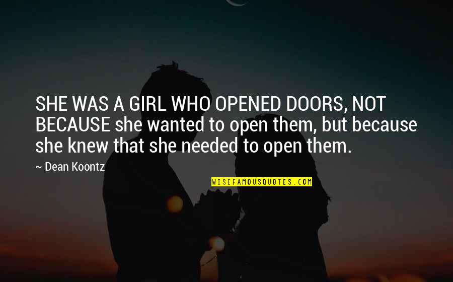 Voo Premarket Quotes By Dean Koontz: SHE WAS A GIRL WHO OPENED DOORS, NOT