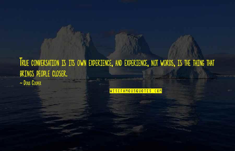 Voo Premarket Quotes By Doug Cooper: True conversation is its own experience, and experience,