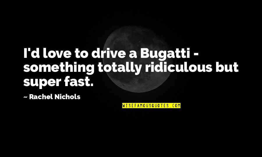 Voo Premarket Quotes By Rachel Nichols: I'd love to drive a Bugatti - something