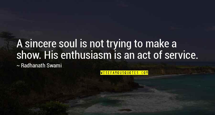 Voo Quotes By Radhanath Swami: A sincere soul is not trying to make