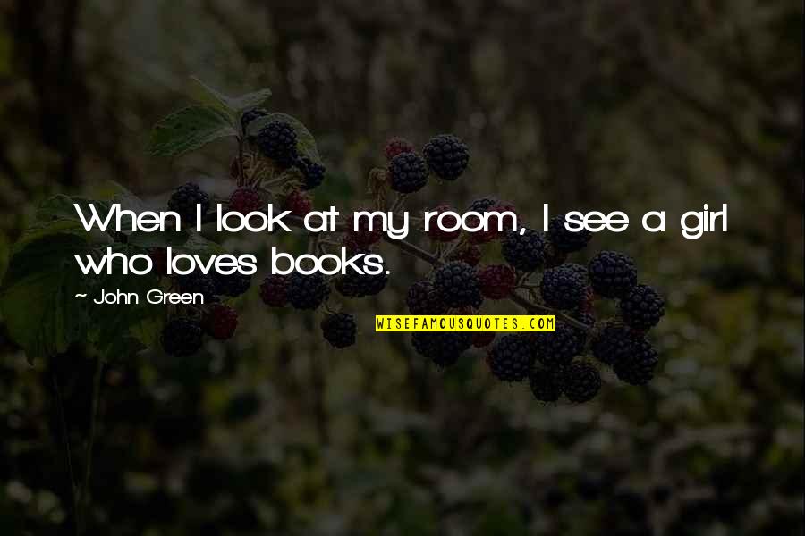 Voodoo Child Quotes By John Green: When I look at my room, I see