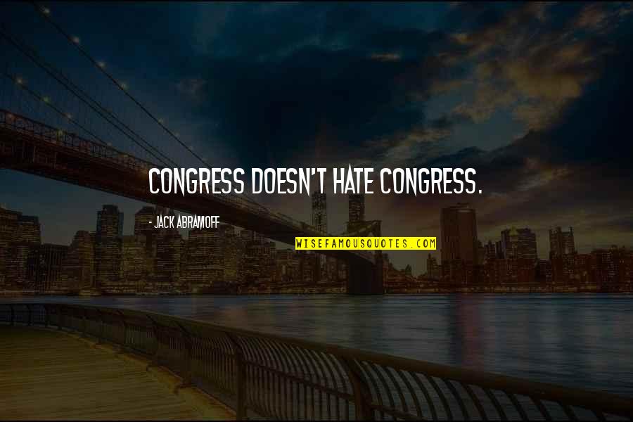 Voodooism Quotes By Jack Abramoff: Congress doesn't hate Congress.