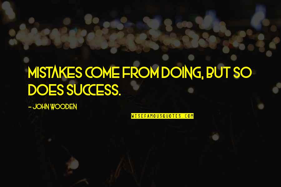 Voodooism Quotes By John Wooden: Mistakes come from doing, but so does success.