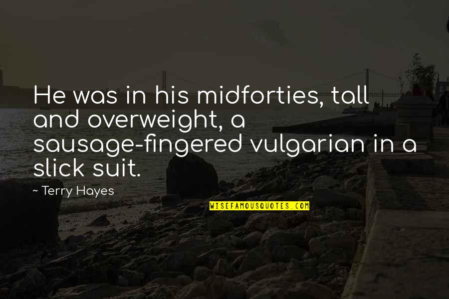 Voodooism Quotes By Terry Hayes: He was in his midforties, tall and overweight,