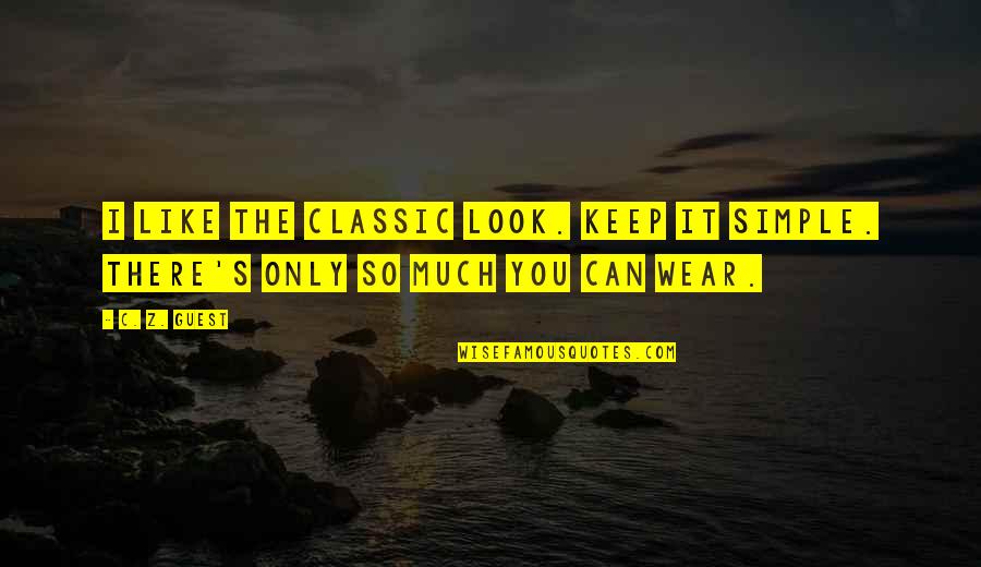 Voodou's Quotes By C. Z. Guest: I like the classic look. Keep it simple.