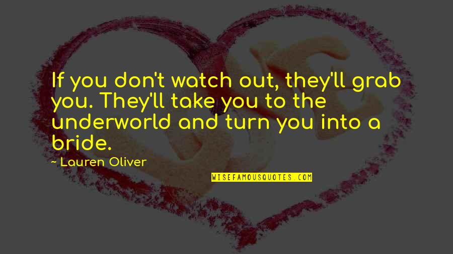 Voodoux Quotes By Lauren Oliver: If you don't watch out, they'll grab you. Voodoux Quotes By Lauren Oliver: If you don't watch out, they'll grab you.