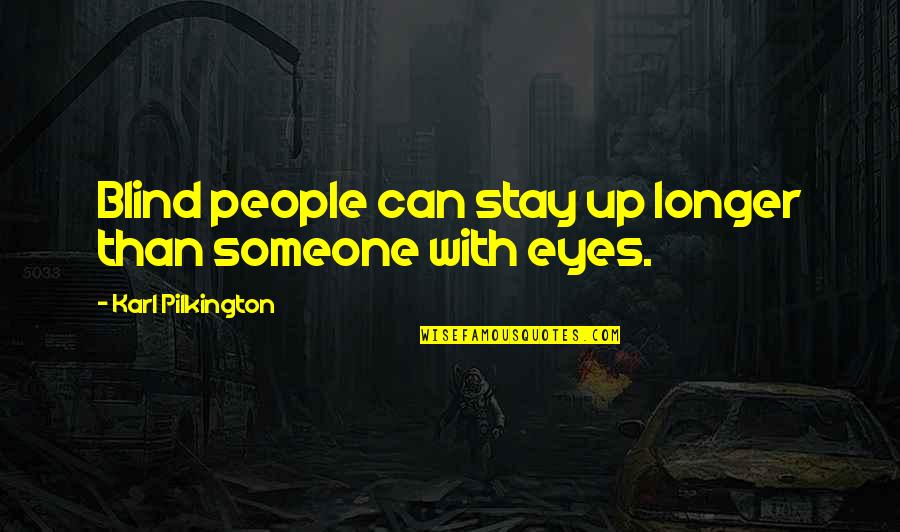 Voor Altijd Quotes By Karl Pilkington: Blind people can stay up longer than someone