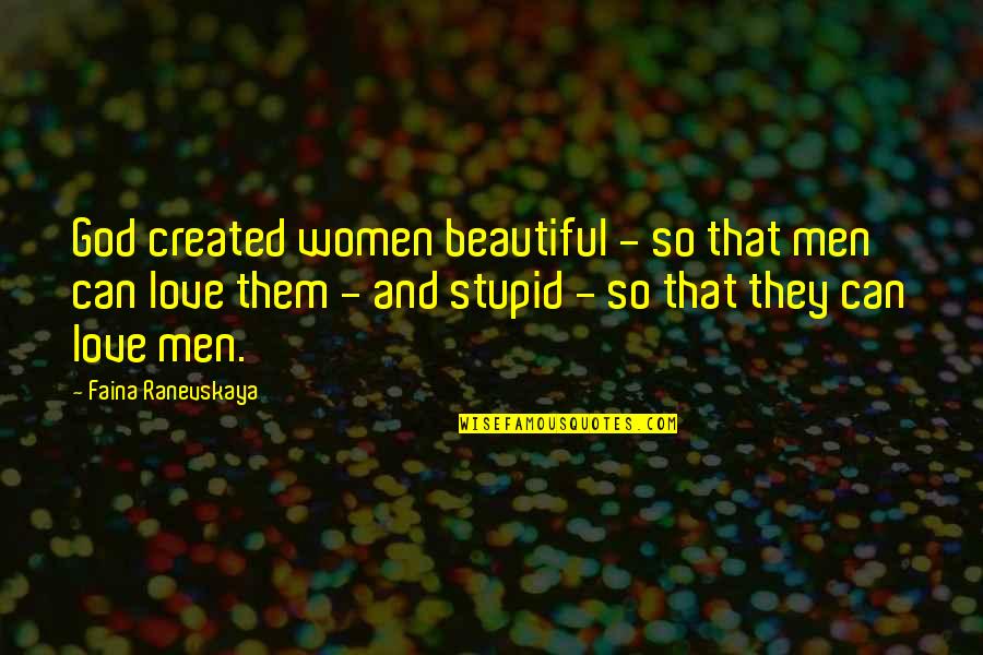 Voor De Gek Houden Quotes By Faina Ranevskaya: God created women beautiful - so that men
