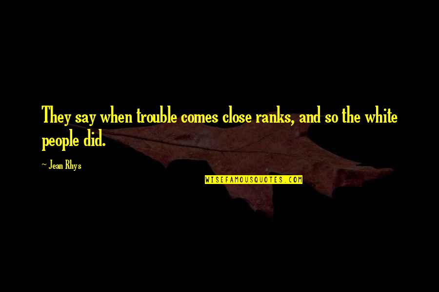 Vooral Engelse Quotes By Jean Rhys: They say when trouble comes close ranks, and