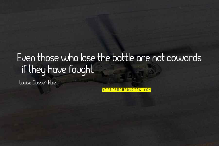 Voordelen Kernenergie Quotes By Louise Closser Hale: Even those who lose the battle are not Voordelen Kernenergie Quotes By Louise Closser Hale: Even those who lose the battle are not
