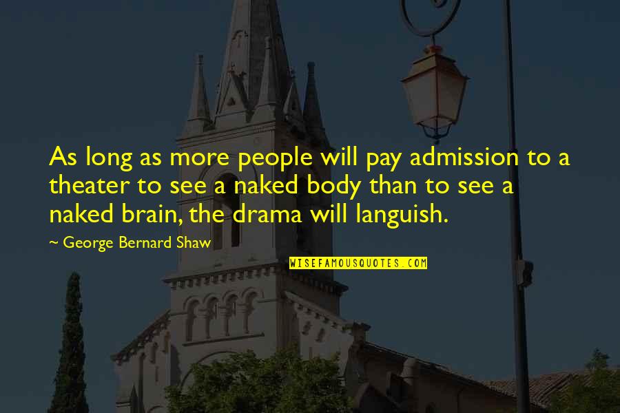 Voorent Quotes By George Bernard Shaw: As long as more people will pay admission Voorent Quotes By George Bernard Shaw: As long as more people will pay admission