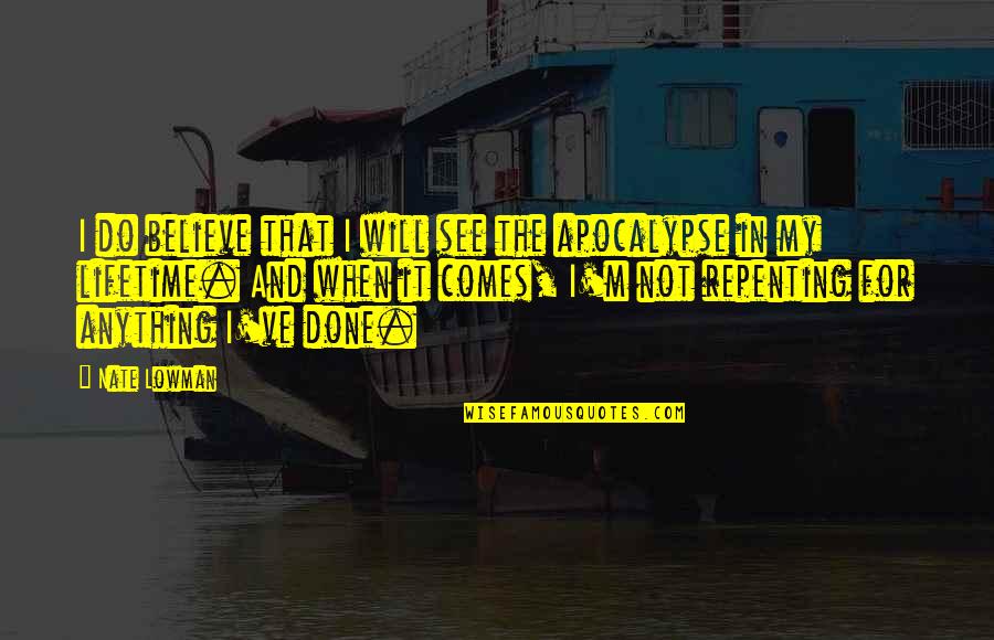 Voorgrond Achtergrond Quotes By Nate Lowman: I do believe that I will see the Voorgrond Achtergrond Quotes By Nate Lowman: I do believe that I will see the