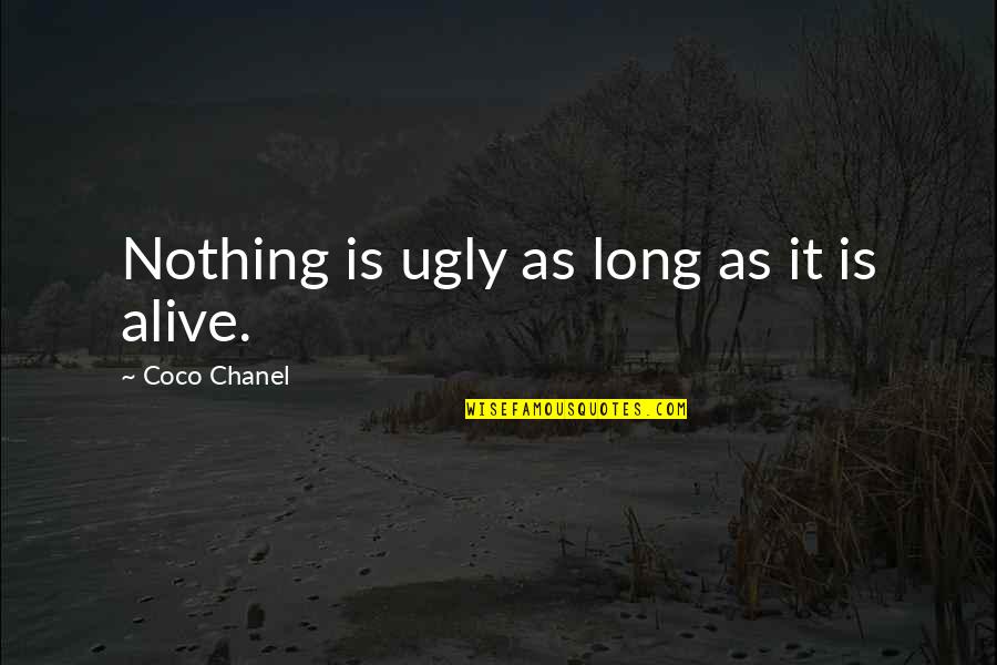 Voorhees Quotes By Coco Chanel: Nothing is ugly as long as it is