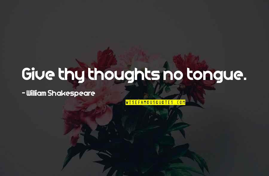 Voorhoevepark Quotes By William Shakespeare: Give thy thoughts no tongue.