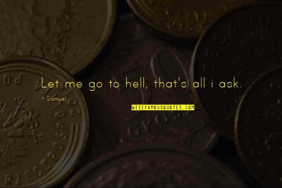 Voorkeurstemmen Quotes By Samuel: Let me go to hell, that's all i