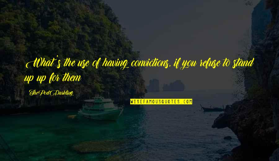 Voorkeurstemmen Quotes By ThePoetDarkling: What's the use of having convictions, if you