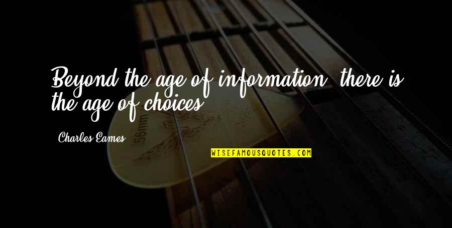 Voorlopen Begraafplaats Quotes By Charles Eames: Beyond the age of information, there is the Voorlopen Begraafplaats Quotes By Charles Eames: Beyond the age of information, there is the