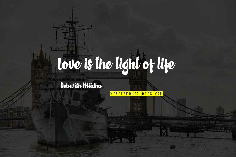 Voorman Ent Quotes By Debasish Mridha: Love is the light of life. Voorman Ent Quotes By Debasish Mridha: Love is the light of life.