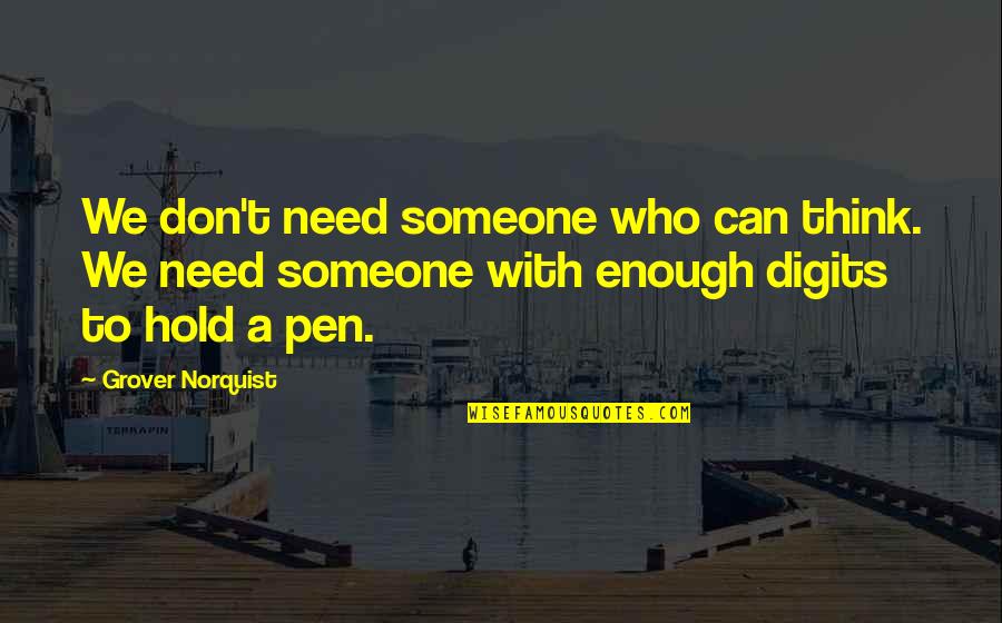 Voorman In Engels Quotes By Grover Norquist: We don't need someone who can think. We