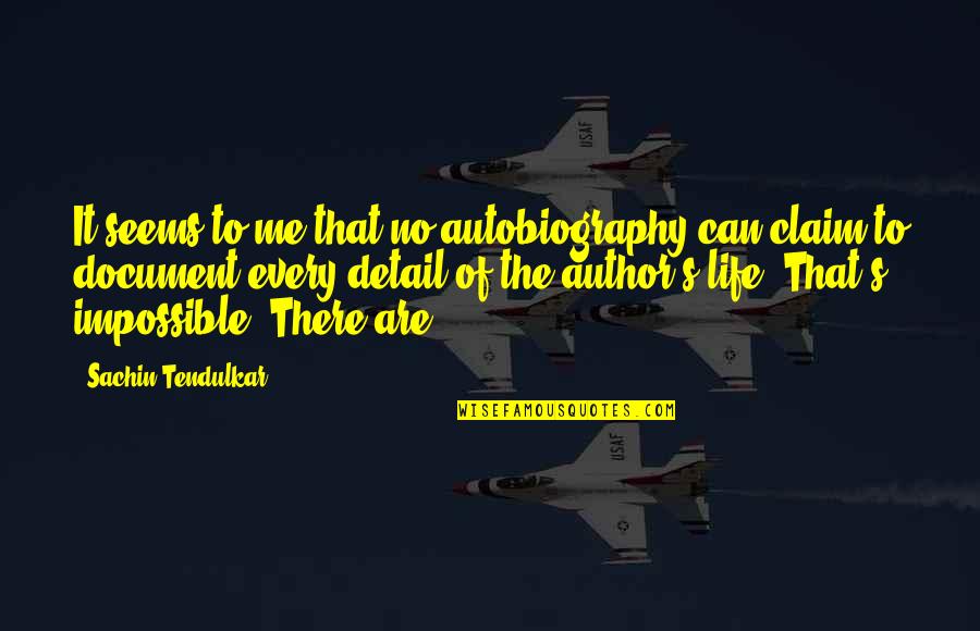 Voorman Road Quotes By Sachin Tendulkar: It seems to me that no autobiography can